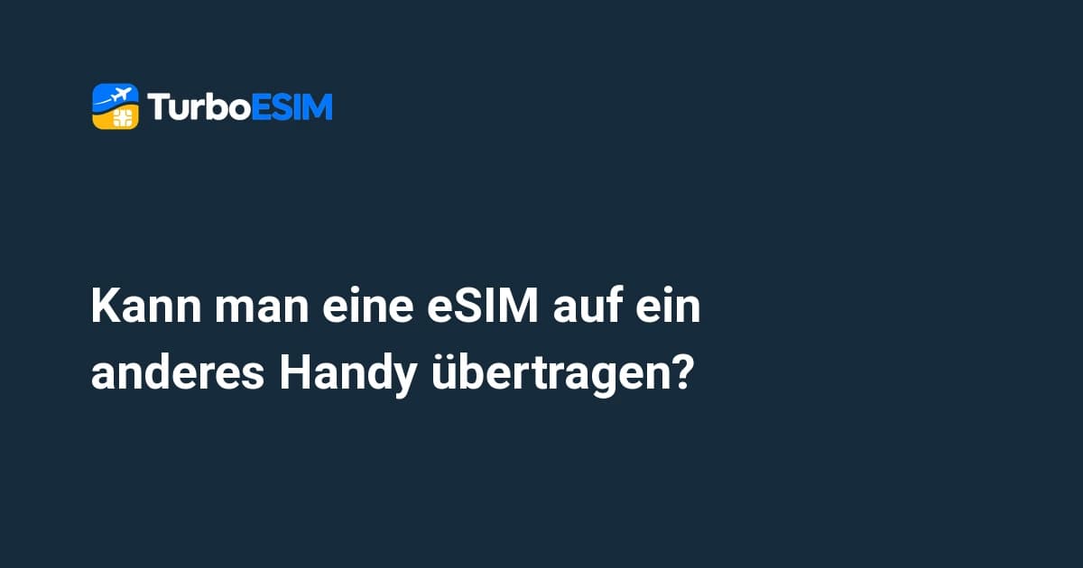 Kann man eine eSIM auf ein anderes Handy übertragen? Anleitung für iPhone & Android