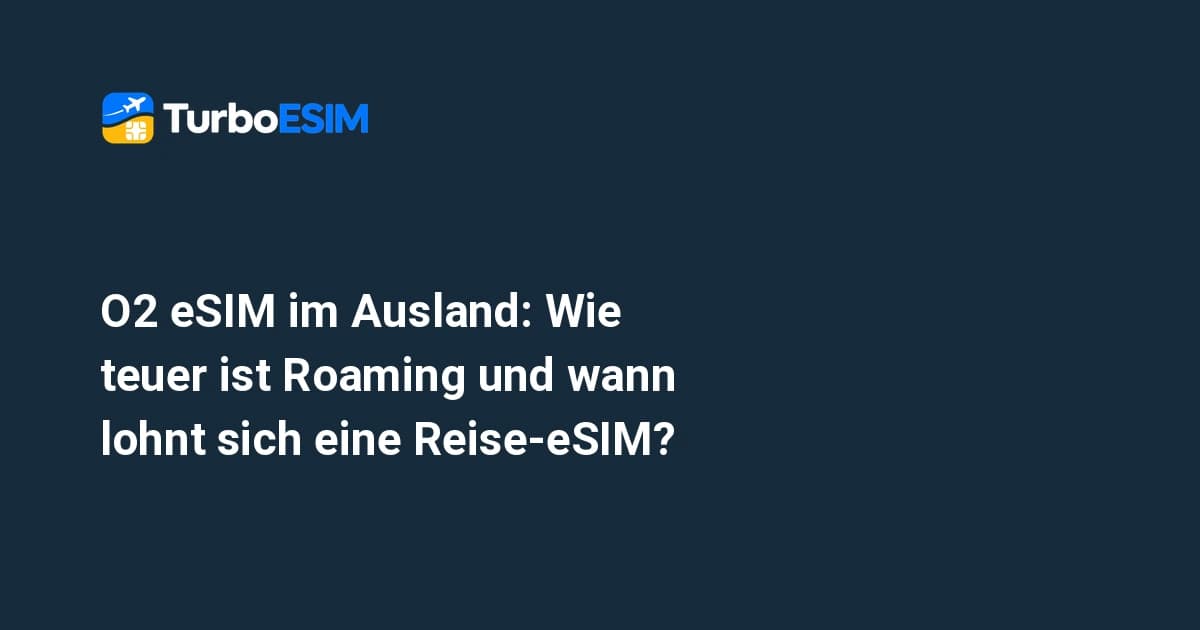 O2 eSIM im Ausland: Wie teuer ist Roaming und wann lohnt sich eine Reise-eSIM?